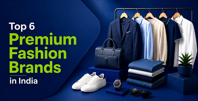 Top 6 Premium Fashion Brands in India